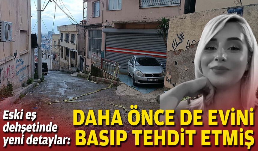 Eski eş dehşetinde yeni detaylar: Daha önce de evini basıp tehdit etmiş