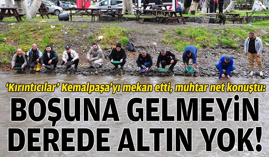 ‘Kırıntıcılar’ Kemalpaşa’yı mekan etti, muhtar net konuştu: Boşuna gelmeyin, derede altın yok!