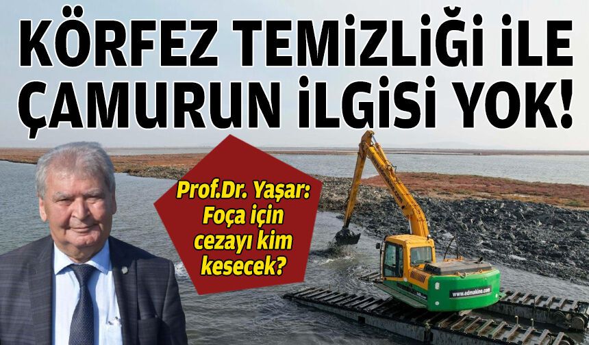 Prof. Dr. Yaşar: Körfez temizliği ile çamurun ilgisi yok!