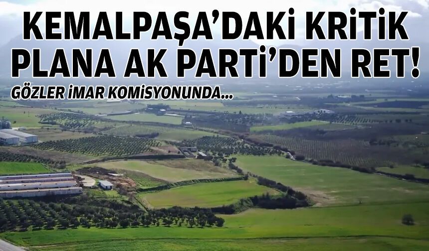 Gözler imar komisyonunda: Kemalpaşa’daki kritik plana AK Parti’den ret!