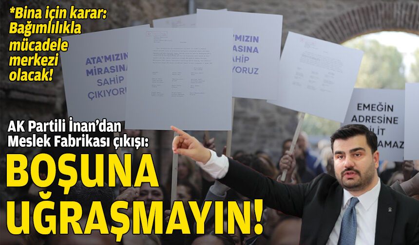 Direniş hazırlığına AK Partili İnan’dan tepki: İzmirliler size inanmıyor!