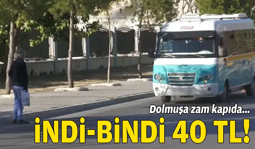 İzmir'de dolmuşa zam kapıda: İndi-bindi 40 TL!