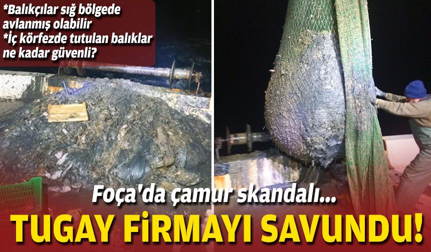 Foça'da çamur skandalı... Tugay firmayı savundu!