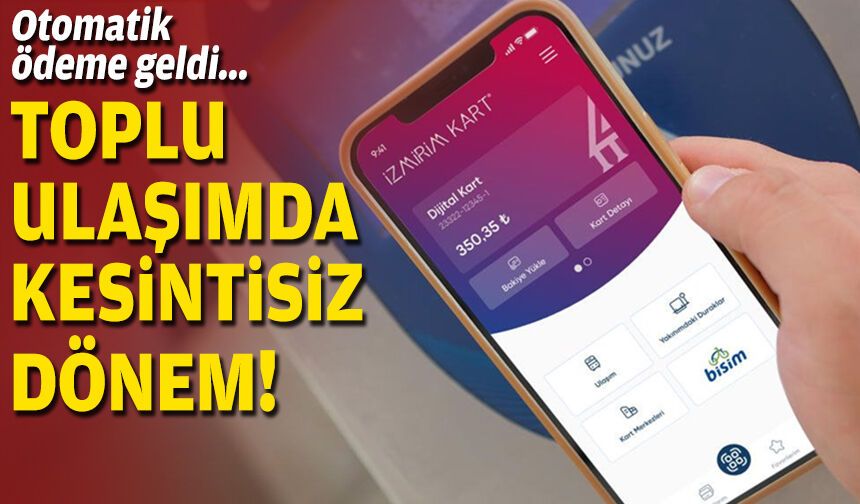 Toplu ulaşımda kesintisiz dönem: Otomatik ödeme geldi!