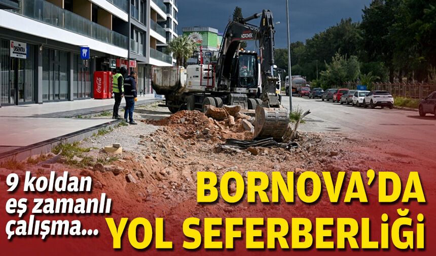 9 koldan eş zamanlı çalışma... Bornova’da yol seferberliği