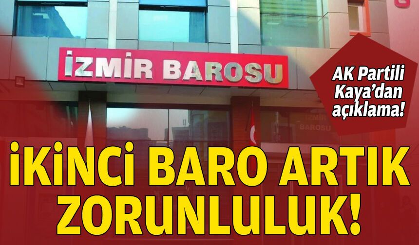 AK Partili Kaya'dan açıklama: İkinci Baro zorunluluk!