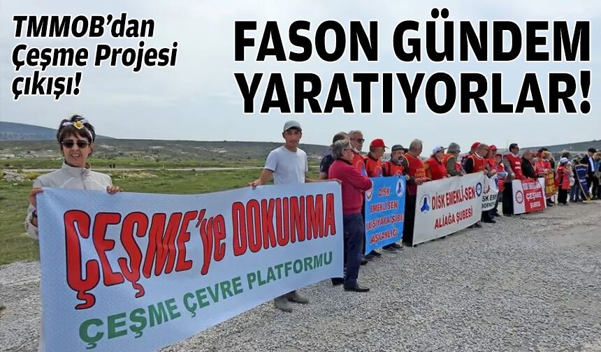 TMMOB’dan Çeşme Projesi çıkışı: Fason gündem yaratıyorlar