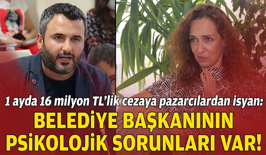 1 ayda 16 milyon TL’lik cezaya pazarcılardan isyan: “Belediye başkanının psikolojik sorunları var!”