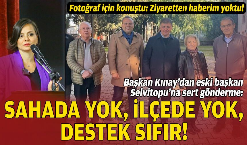 Başkan Kınay’dan 'ziyaret' açıklaması ve Selvitopu’na sert gönderme: Sahada yok, ilçede yok, destek sıfır!