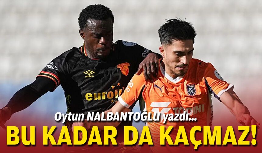 Bu kadar da kaçmaz!