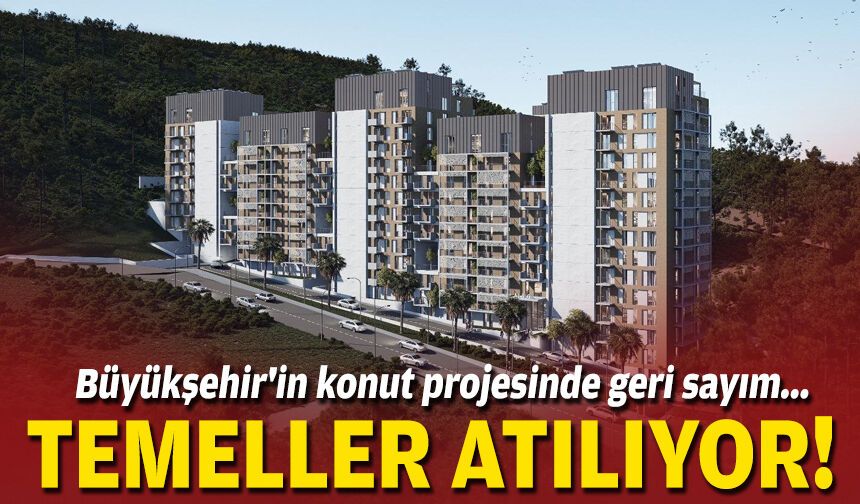 Büyükşehir'in konut projesinde geri sayım... Temeller atılıyor!