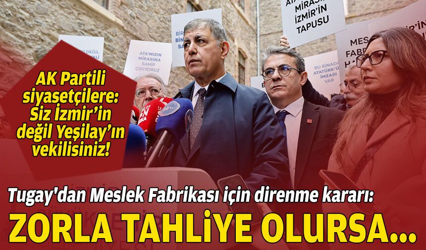 Tugay'dan Meslek Fabrikası için direnme kararı: Zorla tahliye olursa...