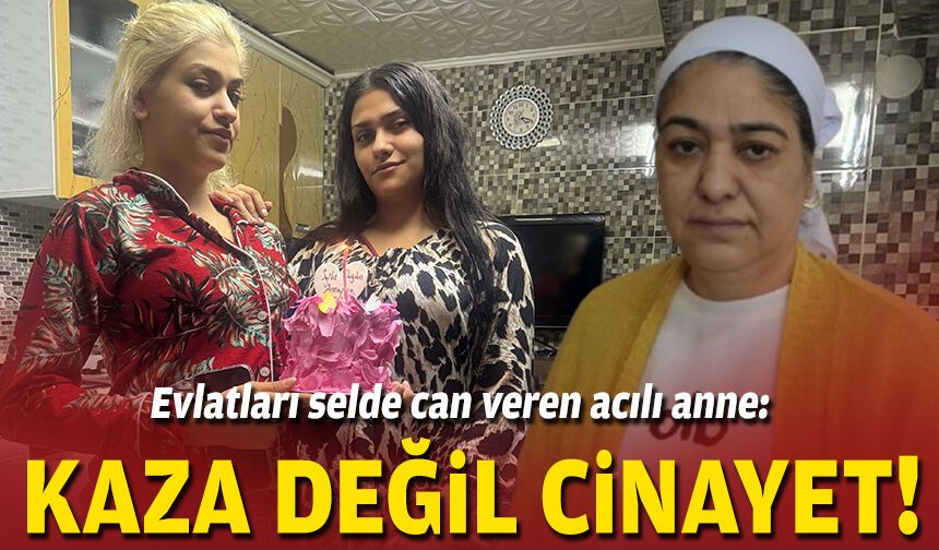 Evlatları selde can veren acılı anne: Bu, kaza değil cinayet!