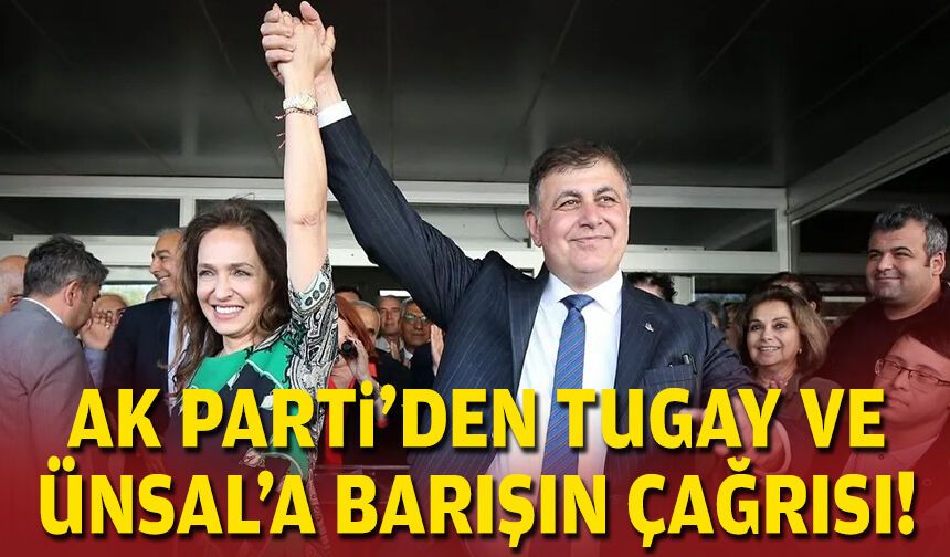 AK Parti'den Tugay ve Ünsal'a barışın çağrısı!