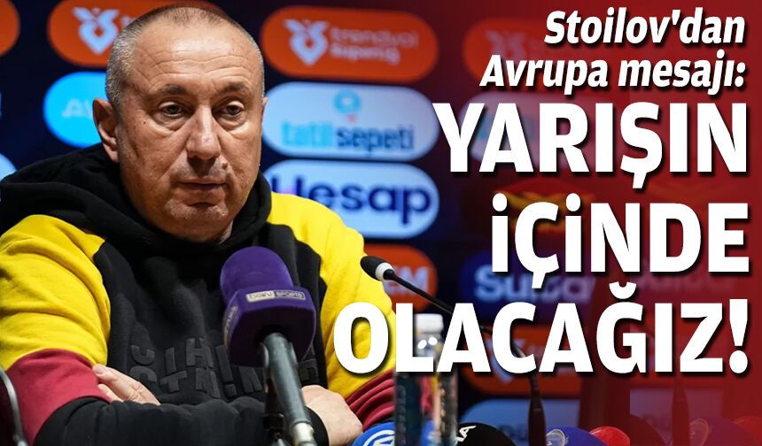 Stoilov'dan Avrupa mesajı: Yarışın içinde olacağız!