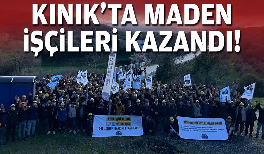 Kınık’ta maden işçileri kazandı!