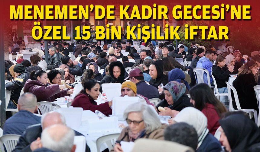 Menemen’de Kadir Gecesi’ne özel 15 bin kişilik iftar