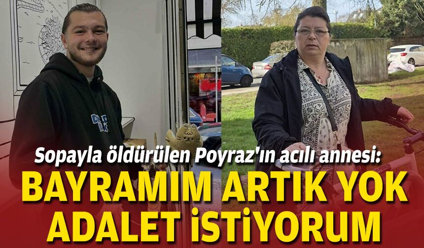 Sopayla öldürülen Poyraz'ın acılı annesi: Bayramım artık yok, adalet istiyorum