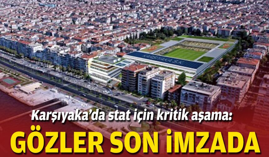 Karşıyaka’da stat için kritik aşama: Gözler son imzada