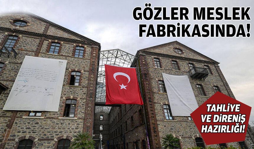 Tahliye ve direniş hazırlığı: İzmir’de gözler Meslek Fabrikası’nda!