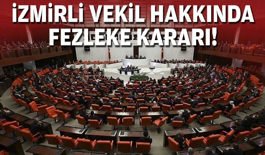 İzmirli vekil hakkında fezleke kararı