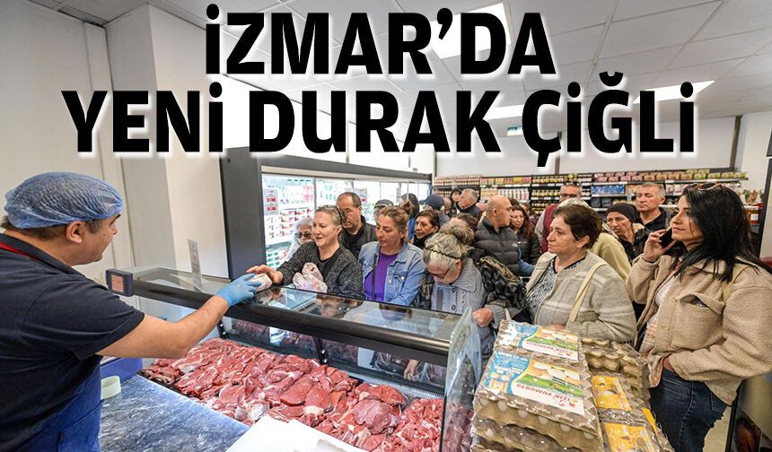 İZMAR'da yeni durak Çiğli