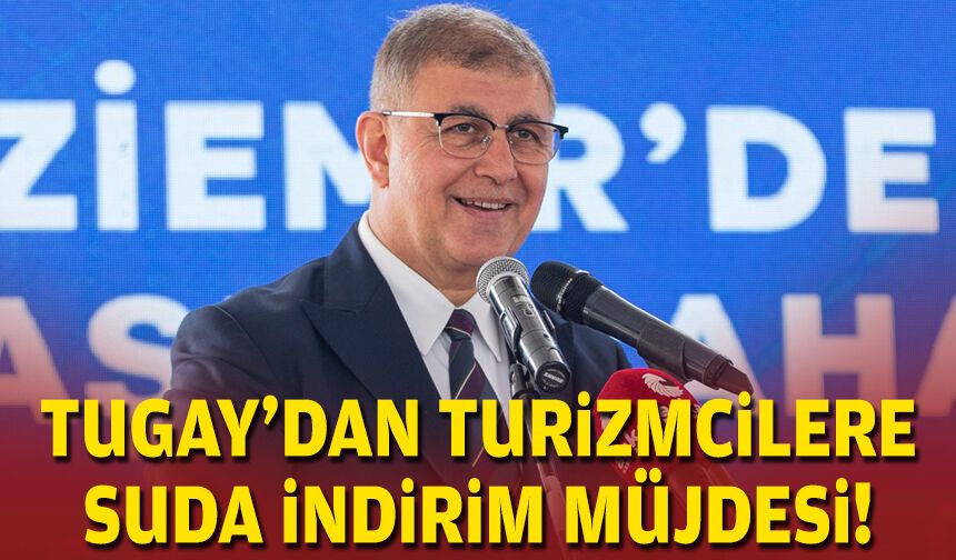 Tugay'dan turizmcilere suda indirim müjdesi!