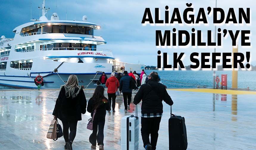 Aliağa’dan Midilli’ye ilk sefer!