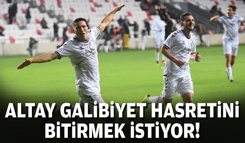 Altay, galibiyet hasretini bitirmek istiyor!