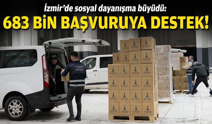 İzmir’de sosyal dayanışma büyüdü: 683 bin başvuruya destek