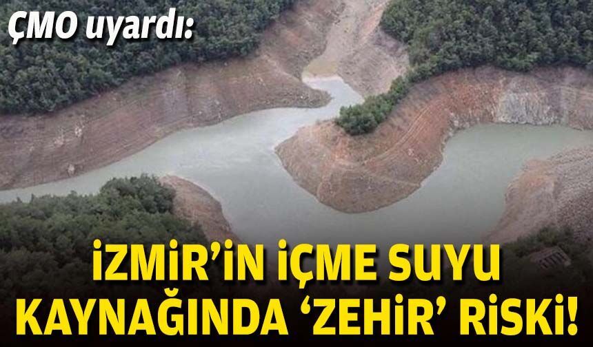 ÇMO uyardı: İzmir'in içme suyu kaynağında 'zehir' riski!