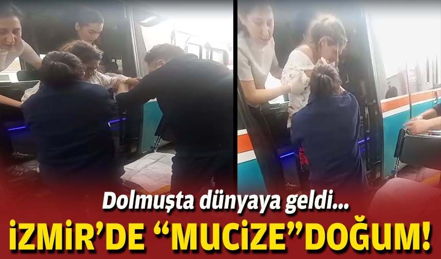 İzmir'de "mucize" doğum... Dolmuşta dünyaya geldi!