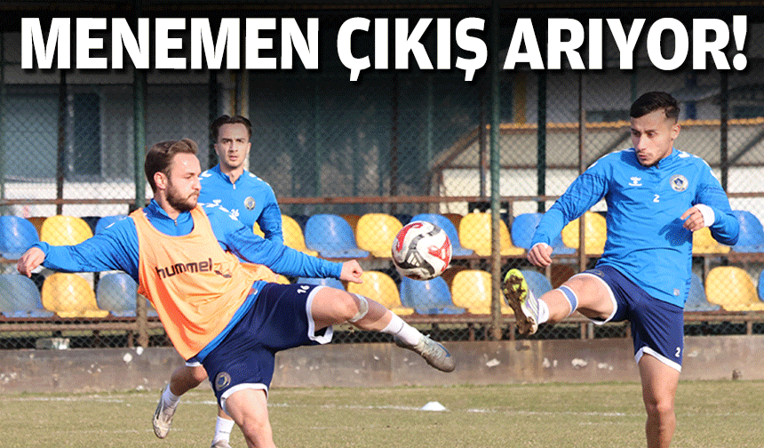 Menemen çıkış arayışında!