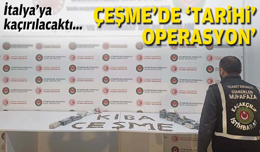İtalya'ya kaçırılacaktı... Çeşme'de 'tarihi' operasyon!