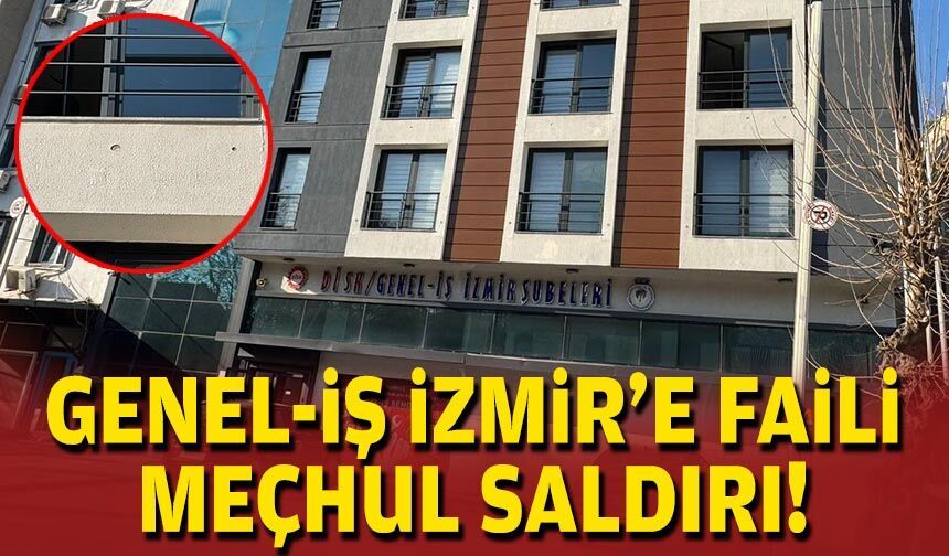 Genel-İş İzmir’e faili meçhul saldırı!