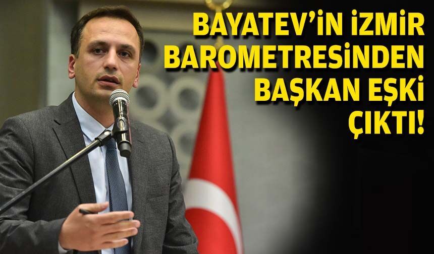 BAYATEV’in İzmir barometresinden Başkan Eşki çıktı!