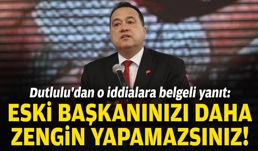 Dutlulu'dan o iddialara belgeli yanıt: Eski başkanınızı daha zengin yapamazsınız!