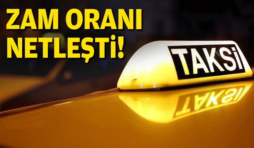 Takside zam oranı netleşti!