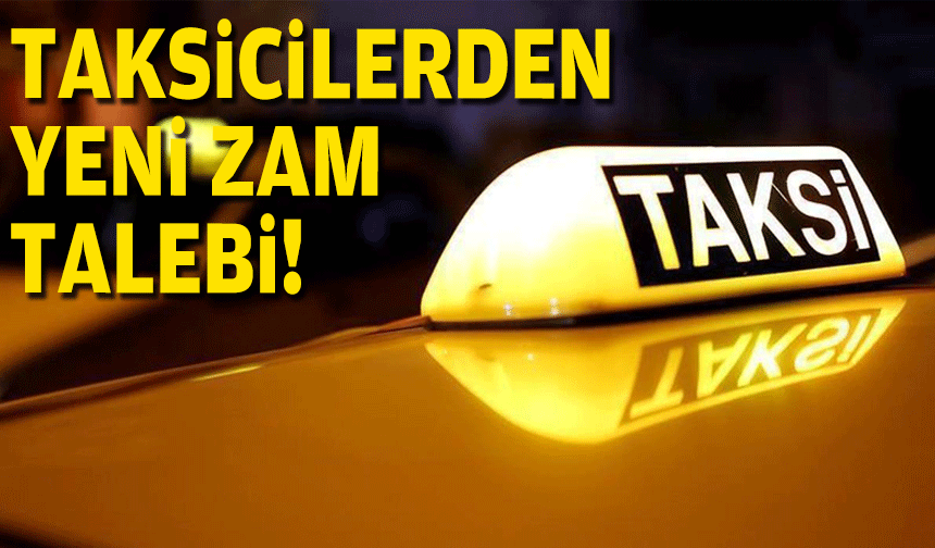 Taksicilerden yeni zam talebi!
