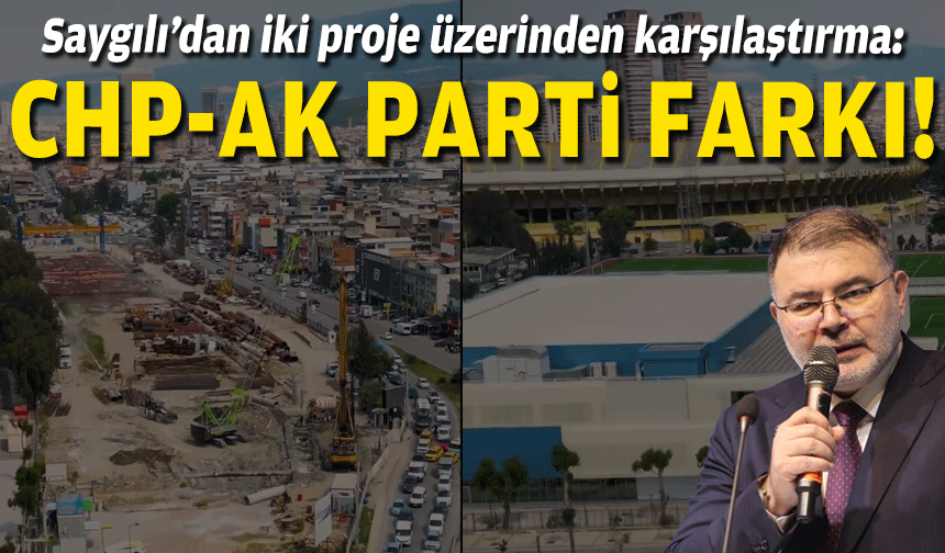 Saygılı’dan iki proje üzerinden karşılaştırma: CHP-AK Parti farklı!