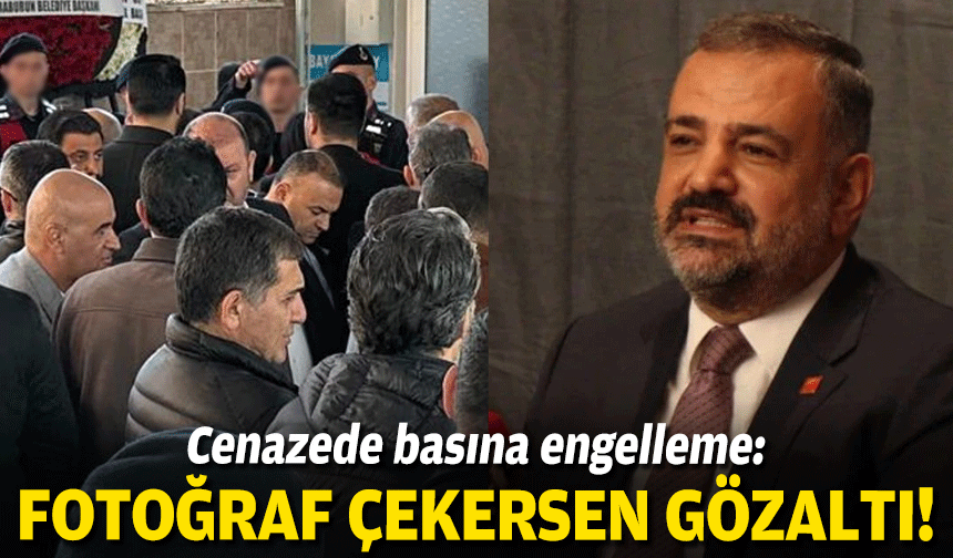 Cenazede basına engelleme: Fotoğraf çekersen gözaltı!