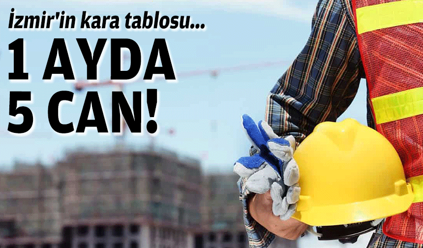 İzmir'in kara tablosu... 1 ayda 5 can!