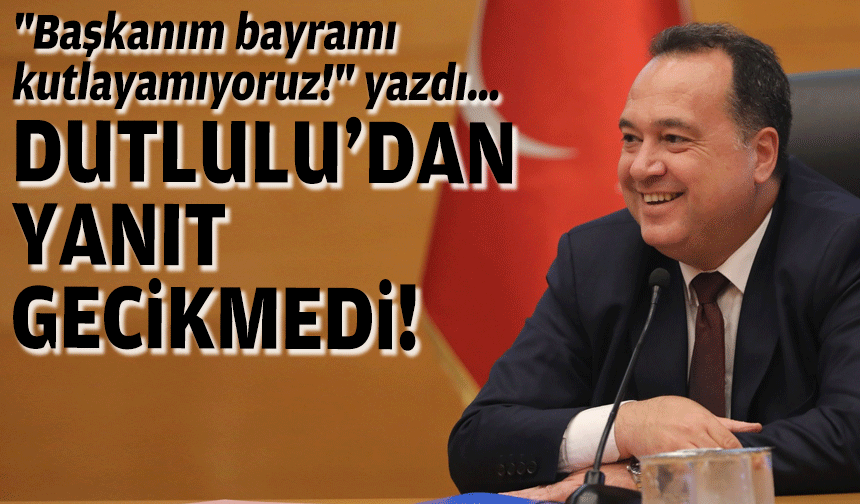 "Başkanım bayramı kutlayamıyoruz!" yazdı… Dutlulu’dan yanıt gecikmedi!