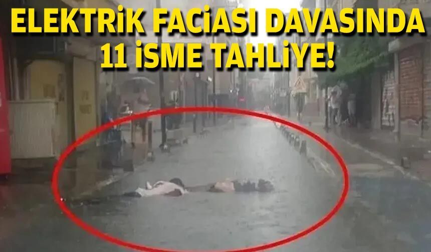 Elektrik faciası davasında 11 isme tahliye!