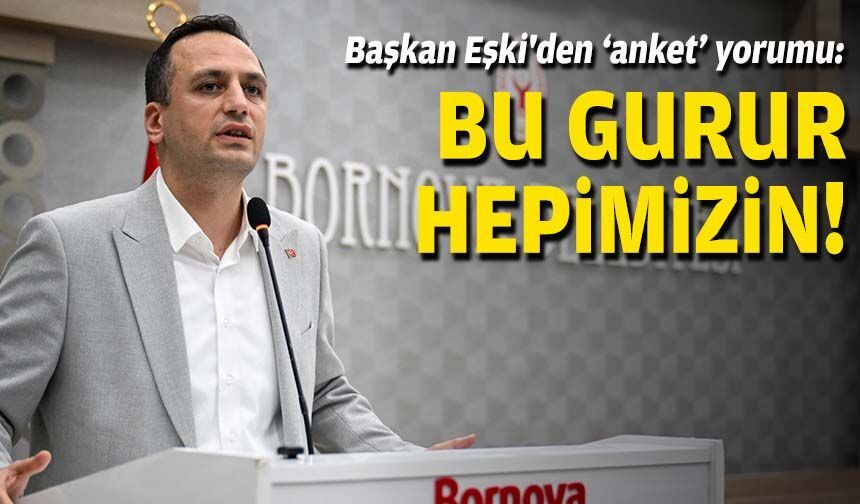 Başkan Eşki'den 'anket' yorumu: Bu gurur hepimizin!