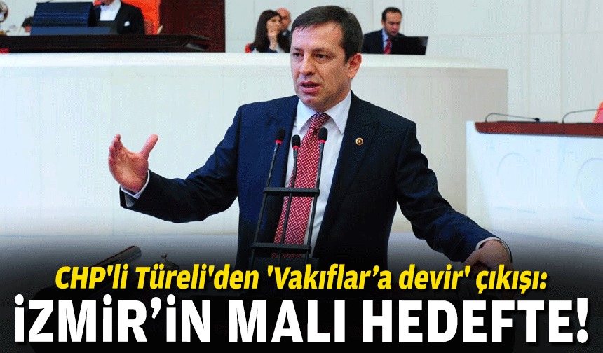 CHP'li Türeli'den 'devir' çıkışı: İzmir’in malı hedefte!