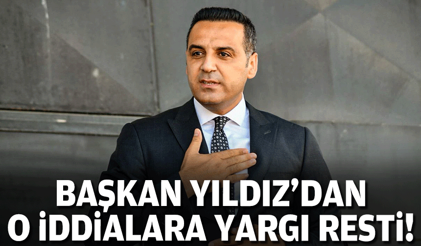 Başkan Yıldız'dan o iddialara yargı resti!