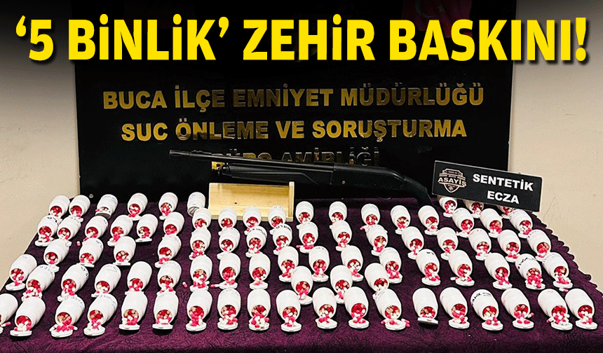 İzmir'de 5 binlik 'zehir' baskını!