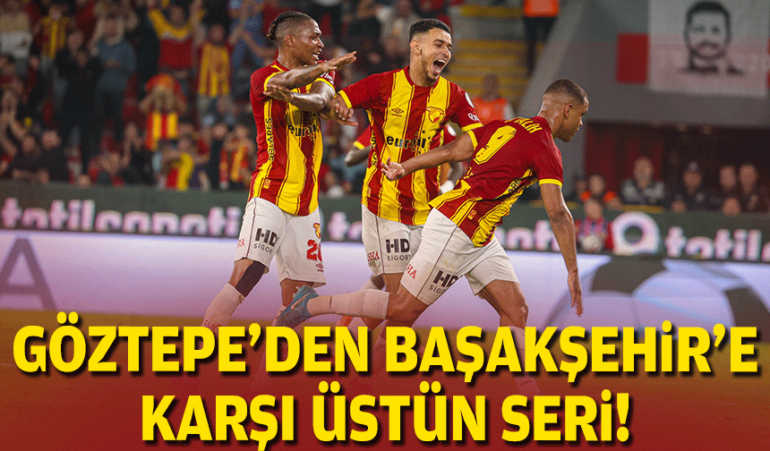 Göztepe’den Başakşehir’e karşı üstün seri