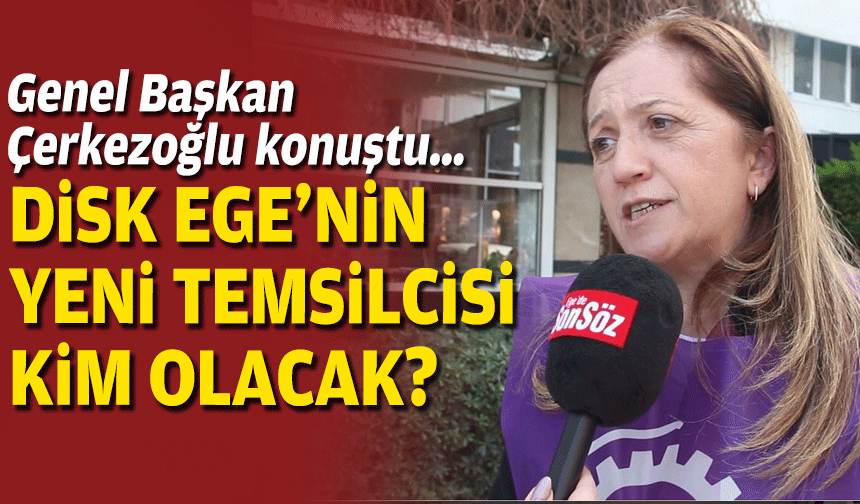 Başkan Çerkezoğlu konuştu… DİSK Ege’nin yeni temsilcisi kim olacak?